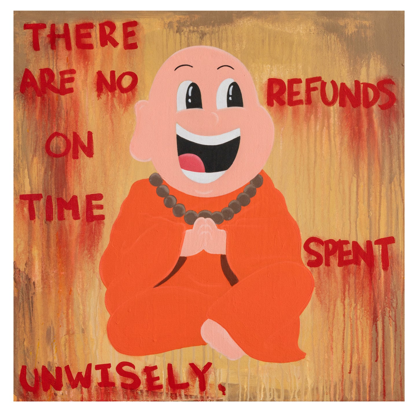 There Are No Refunds On Time Spent Unwisely (SOLD OUT)