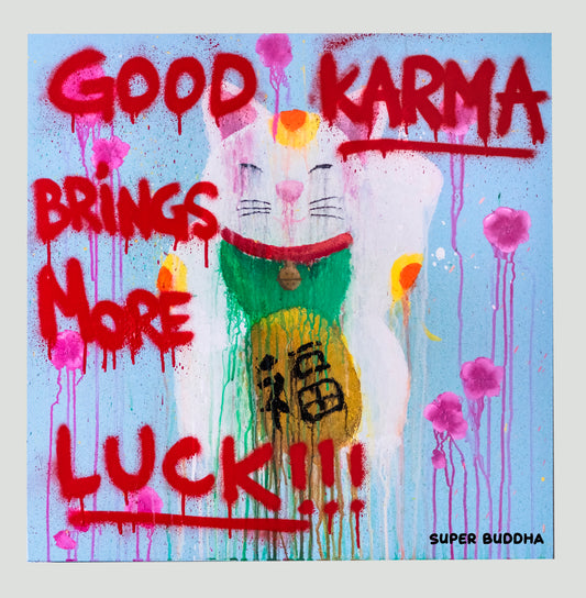 GOOD KARMA BRINGS MORE LUCK